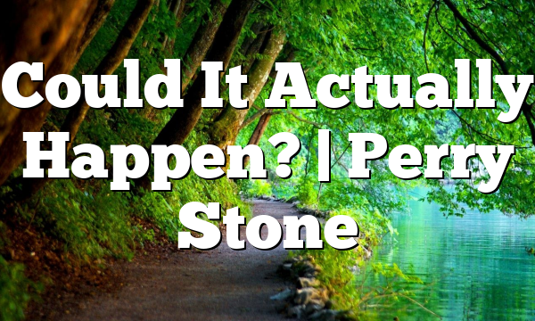 Could It Actually Happen? | Perry Stone