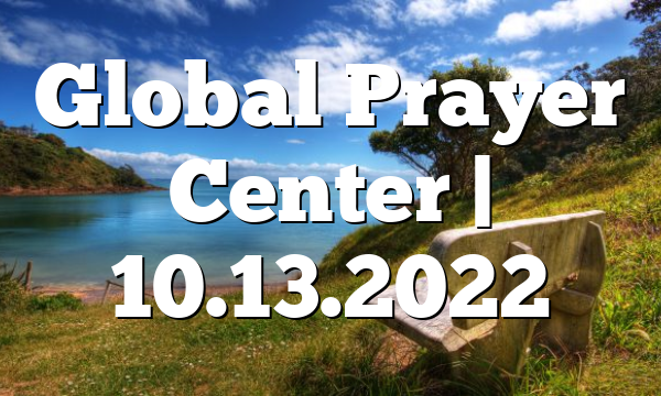 Global Prayer Center | 10.13.2022