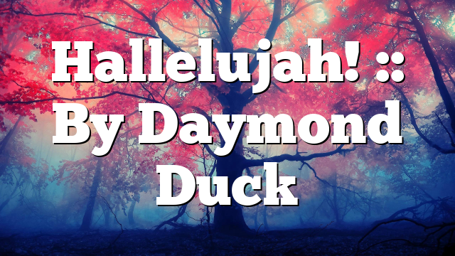 Hallelujah! :: By Daymond Duck