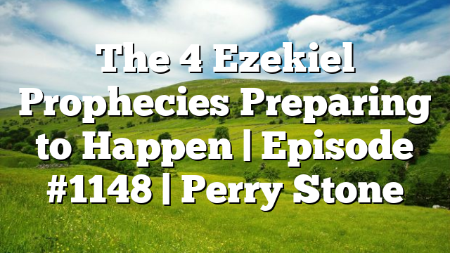 The 4 Ezekiel Prophecies Preparing to Happen | Episode #1148 | Perry Stone