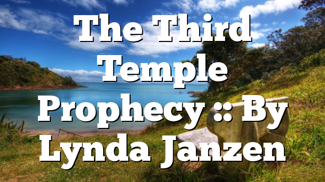 The Third Temple Prophecy :: By Lynda Janzen
