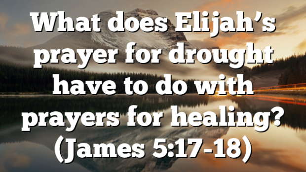 What does Elijah’s prayer for drought have to do with prayers for ...
