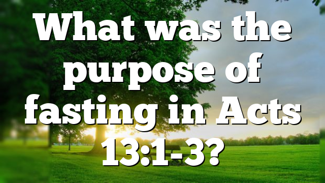 What was the purpose of fasting in Acts 13:1-3?
