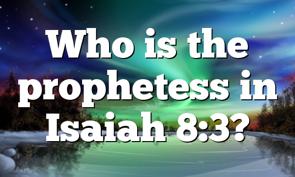 Who is the prophetess in Isaiah 8:3?