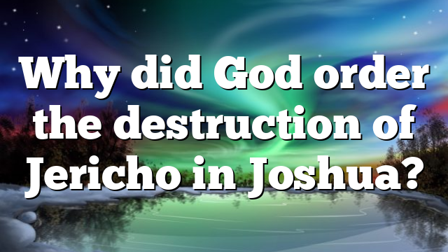 Why did God order the destruction of Jericho in Joshua?