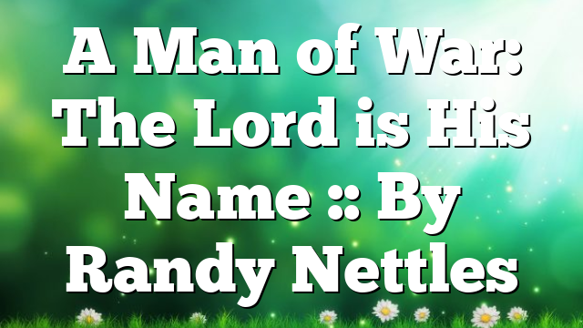A Man of War: The Lord is His Name :: By Randy Nettles
