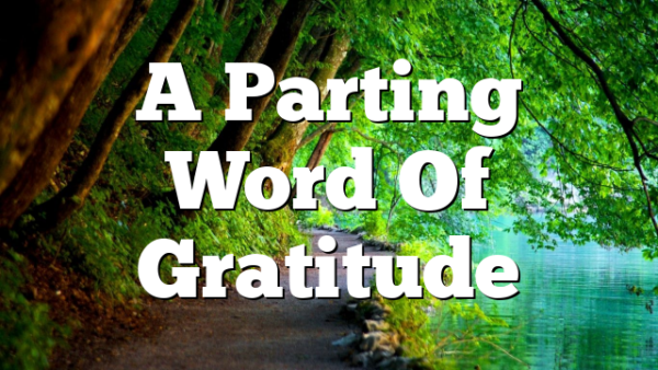 A Parting Word Of Gratitude