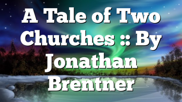 A Tale of Two Churches :: By Jonathan Brentner