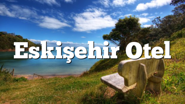 Eskişehir Otel