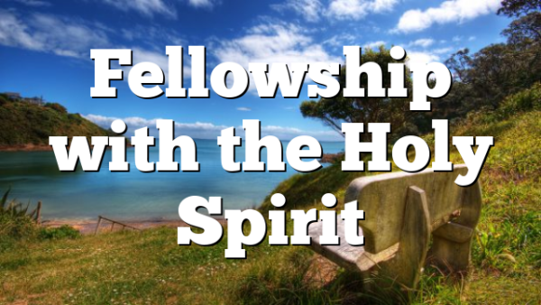 Fellowship with the Holy Spirit