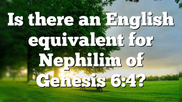 Is there an English equivalent for Nephilim of Genesis 6:4?