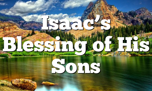 Isaac’s Blessing of His Sons