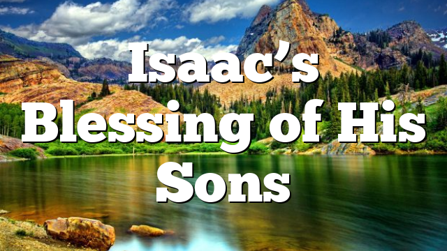 Isaac’s Blessing of His Sons