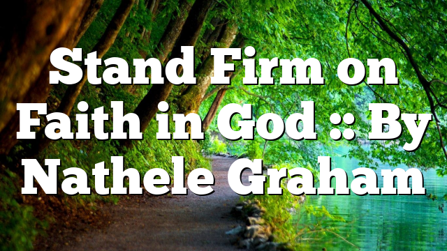 Stand Firm on Faith in God :: By Nathele Graham