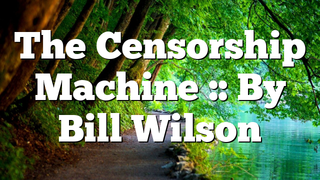 The Censorship Machine :: By Bill Wilson