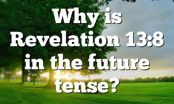 Why is Revelation 13:8 in the future tense?