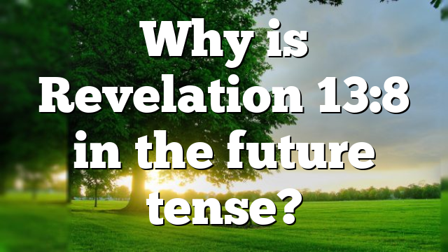 Why is Revelation 13:8 in the future tense?