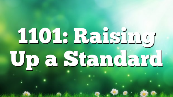 1101: Raising Up a Standard