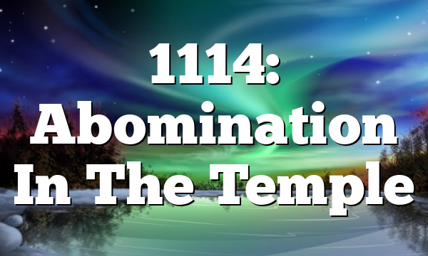 1114: Abomination In The Temple