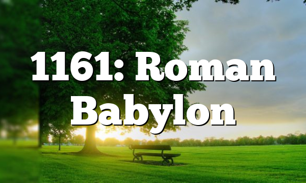 1161: Roman Babylon
