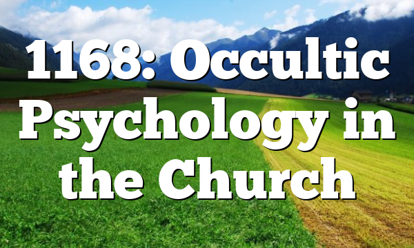 1168: Occultic Psychology in the Church