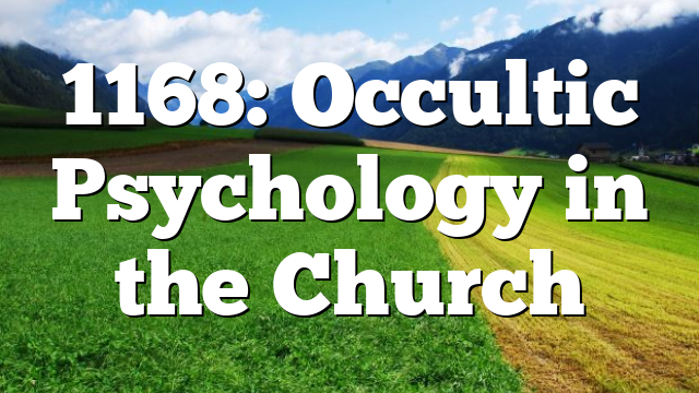 1168: Occultic Psychology in the Church