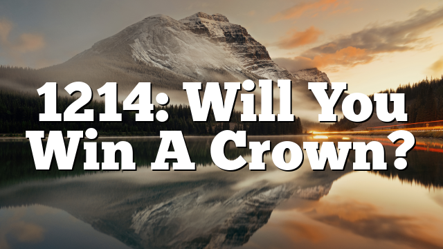 1214: Will You Win A Crown?