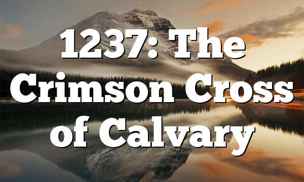 1237: The Crimson Cross of Calvary