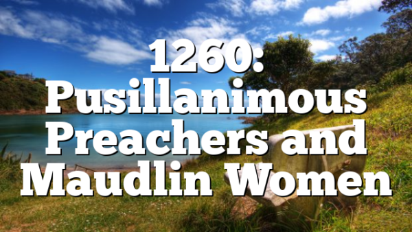 1260: Pusillanimous Preachers and Maudlin Women