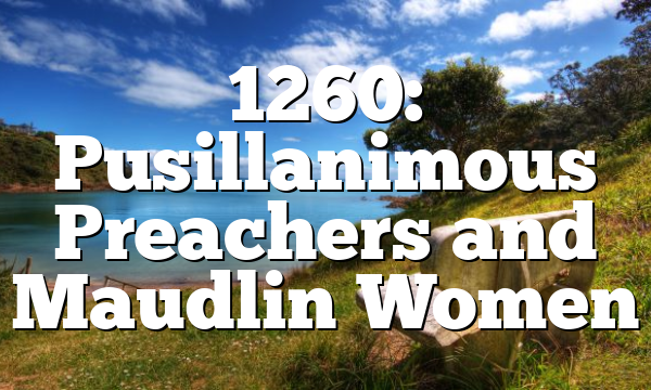 1260: Pusillanimous Preachers and Maudlin Women