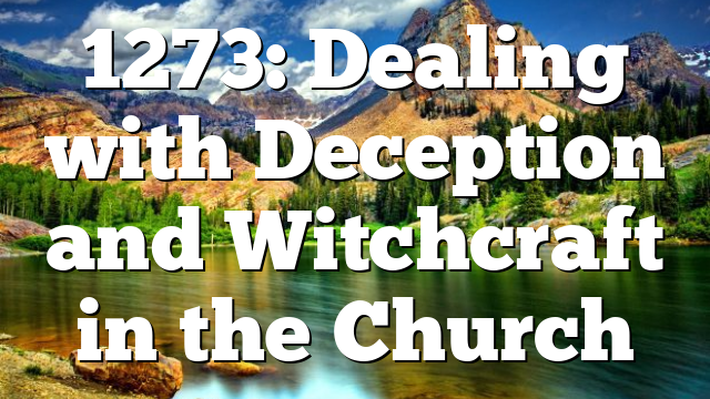 1273: Dealing with Deception and Witchcraft in the Church