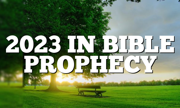 2023 IN BIBLE PROPHECY