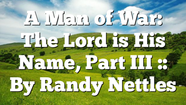 A Man of War: The Lord is His Name, Part III :: By Randy Nettles