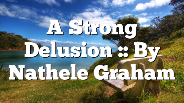A Strong Delusion :: By Nathele Graham