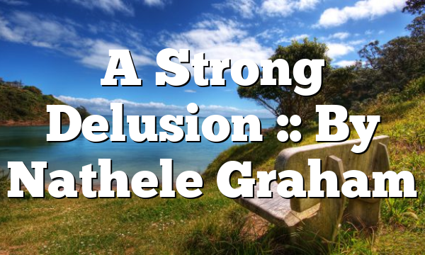 A Strong Delusion :: By Nathele Graham