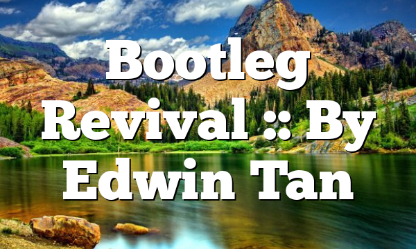 Bootleg Revival :: By Edwin Tan