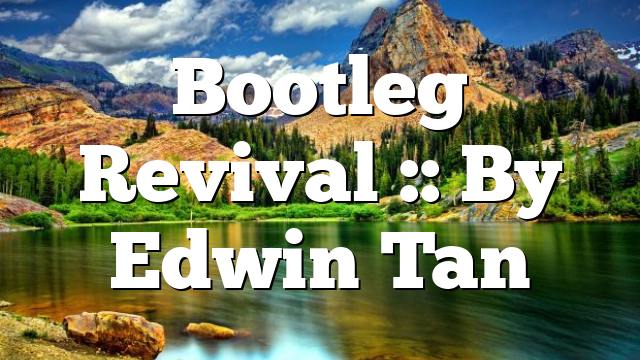 Bootleg Revival :: By Edwin Tan