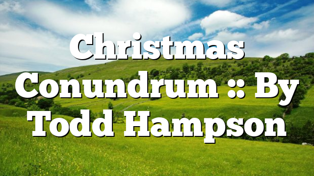 Christmas Conundrum :: By Todd Hampson