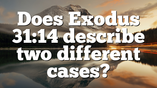 Does Exodus 31:14 describe two different cases?
