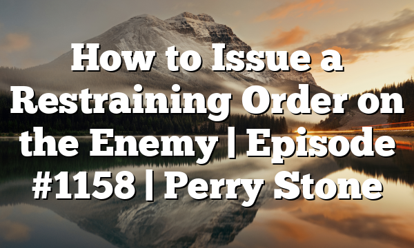 How to Issue a Restraining Order on the Enemy | Episode #1158 | Perry Stone