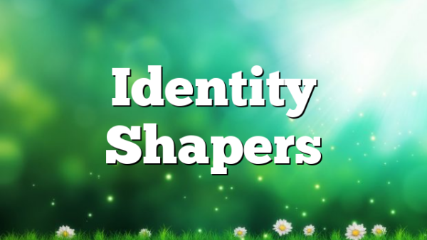 Identity Shapers