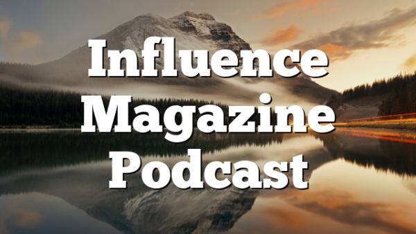 Influence Magazine Podcast