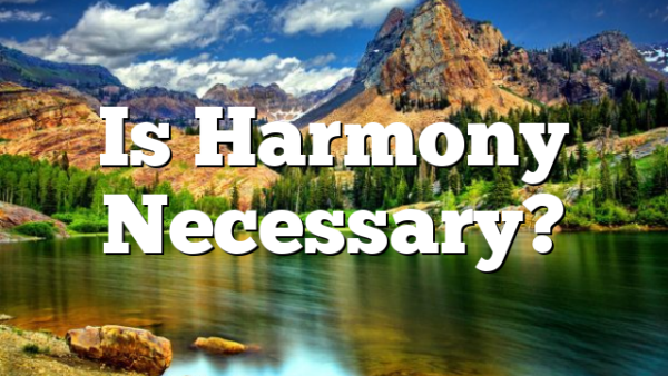 Is Harmony Necessary?