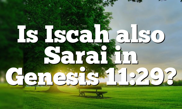 Is Iscah also Sarai in Genesis 11:29?