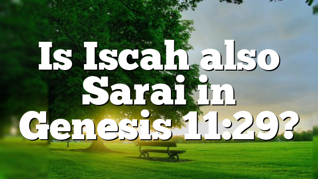 Is Iscah also Sarai in Genesis 11:29?
