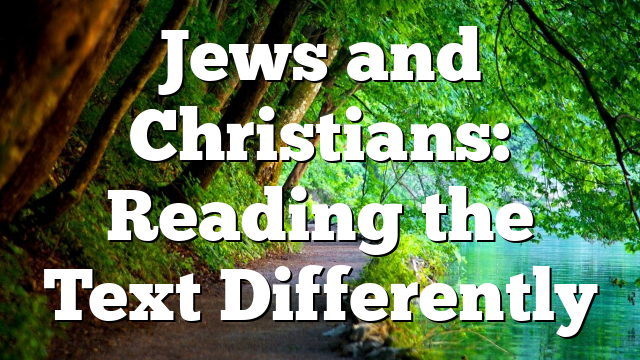 Jews and Christians: Reading the Text Differently