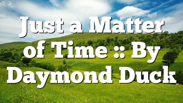 Just a Matter of Time :: By Daymond Duck
