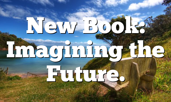 New Book: Imagining the Future.