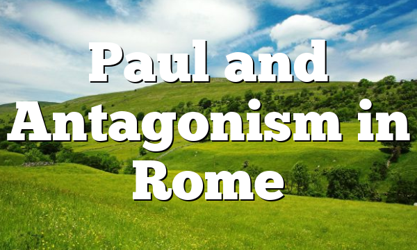 Paul and Antagonism in Rome