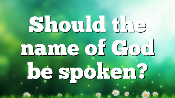 Should the name of God be spoken?